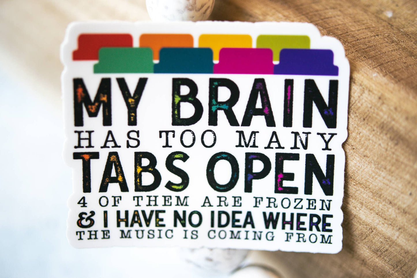 Savannah and James Co - My Brain has Too Many Tabs Open, White Vinyl Sticker, 3in.