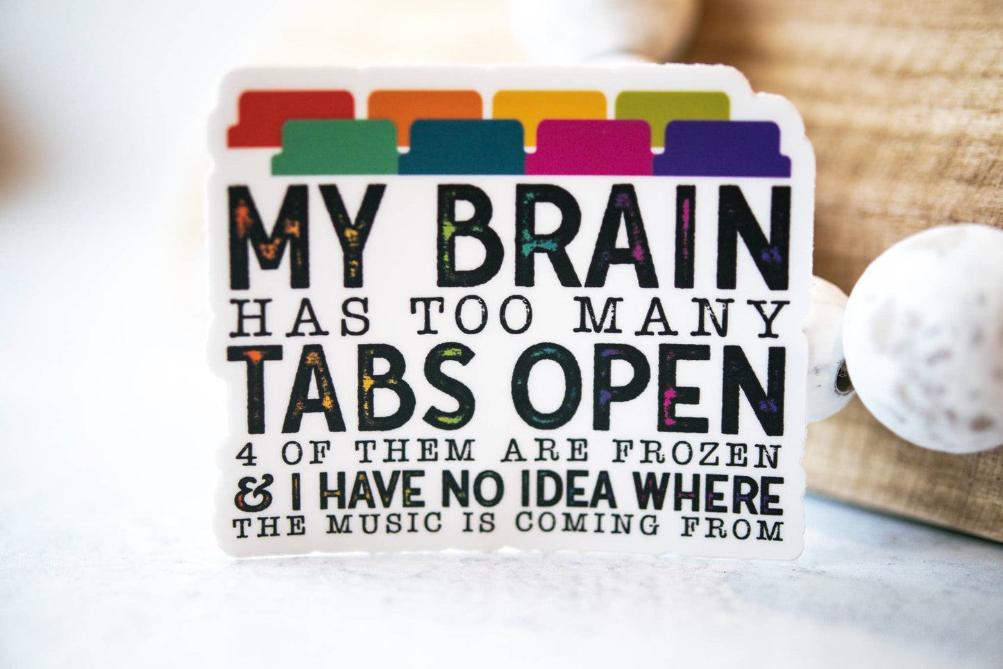 Savannah and James Co - My Brain has Too Many Tabs Open, White Vinyl Sticker, 3in.